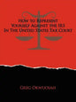 How to Represent Yourself Against the IRS in the United States Tax Court - Paperback