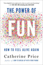 The Power of Fun: How to Feel Alive Again - Hardcover