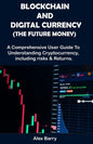 Blockchain and Digital Currency (the Future Money): A comprehensive user guide to understanding cryptocurrency, Including Risk and Returns - Paperback