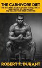 The Carnivore Diet: The best kept secrets of how to feel great, take control of your weight, and unleash your inner carnivore: Includes re - Paperback