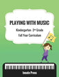 Playing with Music: Kindergarten through Second Grade Full Year Curriculum - Paperback
