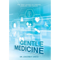Gentle Medicine: The True Causes of Disease, Healing, and Health - Hardcover