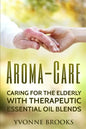 Aroma-Care: Caring for the elderly with therapeutic essential oil blends - Paperback