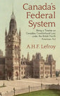 Canada's Federal System: Being a Treatise on Canadian Constitutional Law (1913) - Hardcover