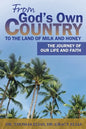 From God's Own Country to the Land of Milk and Honey: The Journey of Our Life and Faith - Paperback