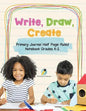 Write, Draw, Create Primary Journal Half Page Ruled Notebook Grades K-2 - Paperback