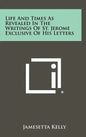Life and Times as Revealed in the Writings of St. Jerome Exclusive of His Letters - Hardcover