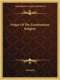 Origin of the Zarathustrian Religion - Paperback