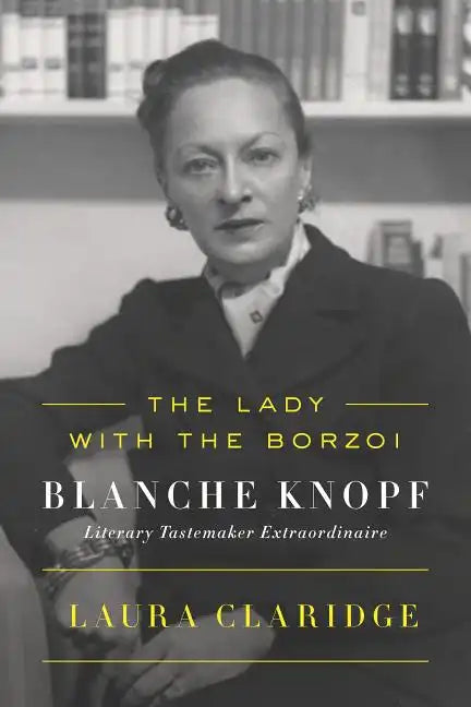 The Lady with the Borzoi: Blanche Knopf, Literary Tastemaker Extraordinaire - Paperback