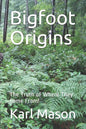 Bigfoot Origins: The Truth of Where They Come From! - Paperback