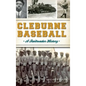 Cleburne Baseball: A Railroader History - Hardcover