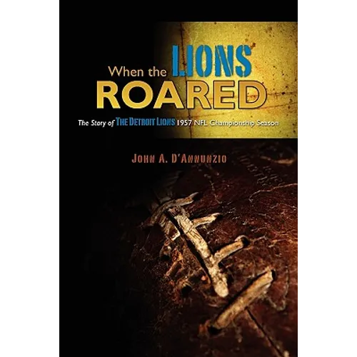 When the Lions Roared: The Story of The Detroit Lions 1957 NFL Championship Season - Paperback