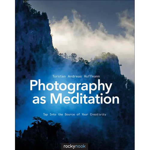 Photography as Meditation: Tap Into the Source of Your Creativity - Paperback