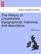 The History of Lincolnshire, Topographical, Historical, and Descriptive. - Paperback