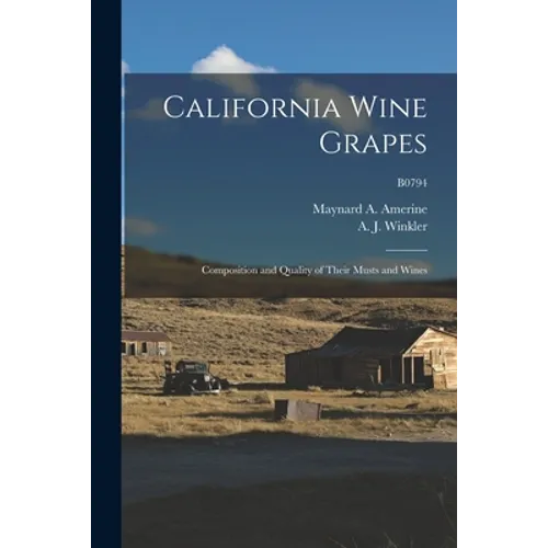 California Wine Grapes: Composition and Quality of Their Musts and Wines; B0794 - Paperback