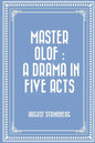 Master Olof: a Drama in Five Acts - Paperback