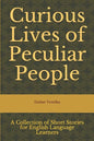 Curious Lives of Peculiar People: A Collection of Short Stories for English Language Learners - Paperback