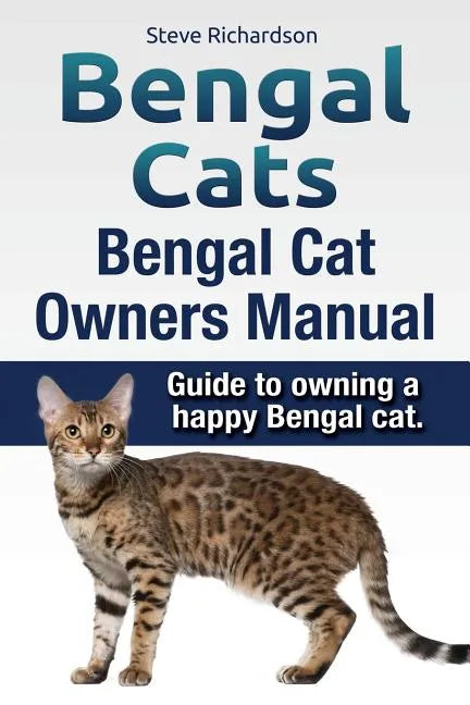 Bengal Cats. Bengal Cat Owners Manual. Guide to owning a happy Bengal cat. - Paperback