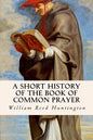 A Short History of the Book of Common Prayer - Paperback