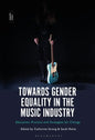 Towards Gender Equality in the Music Industry: Education, Practice and Strategies for Change - Paperback