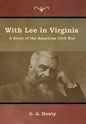 With Lee in Virginia: A Story of the American Civil War - Hardcover