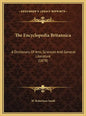 The Encyclopedia Britannica: A Dictionary Of Arts, Sciences And General Literature (1878) - Hardcover
