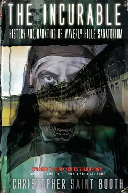 The Incurable: History and Haunting Of Waverly Hills Sanatorium - Paperback