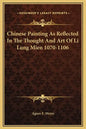 Chinese Painting as Reflected in the Thought and Art of Li Lung Mien 1070-1106 - Hardcover