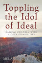 Toppling the Idol of Ideal: Raising children with hidden disabilities - Paperback