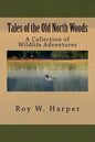 Tales of the Old North Woods: A Collection of Wildlife Adventures - Paperback