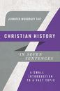 Christian History in Seven Sentences: A Small Introduction to a Vast Topic - Paperback