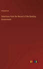 Selections from the Record of the Bombay Government - Hardcover