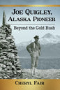 Joe Quigley, Alaska Pioneer: Beyond the Gold Rush - Paperback