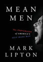 Mean Men: The Perversion of America's Self-Made Man - Hardcover