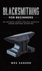 Blacksmithing for Beginners: 20 Secrets Every Novice Should Know Before Starting - Hardcover