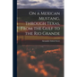 On a Mexican Mustang, Through Texas, From the Gulf to the Rio Grande - Paperback