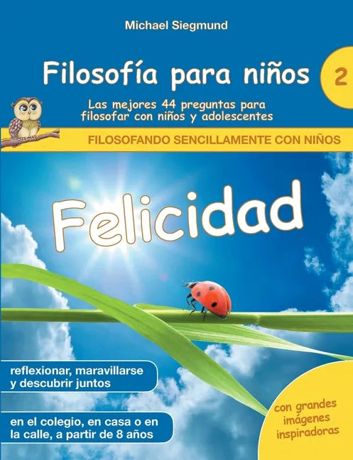 Filosofía para niños: Felicidad. Las mejores 44 preguntas para filosofar con niños y adolescentes - Paperback