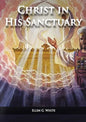 Christ in his Sanctuary: (1844 made simple, The Great Controversy condensed, The Desire of Ages in the Sanctuary, Last Day Events according to Sanctua - Paperback