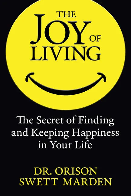 The Joy of Living: The Secret of Finding and Keeping Happiness in Your Life - Paperback