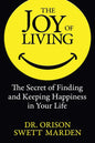 The Joy of Living: The Secret of Finding and Keeping Happiness in Your Life - Paperback