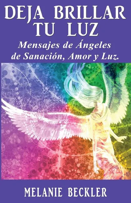 Deja brillar tu luz: Mensajes de ángeles de sanación, amor y luz. - Paperback