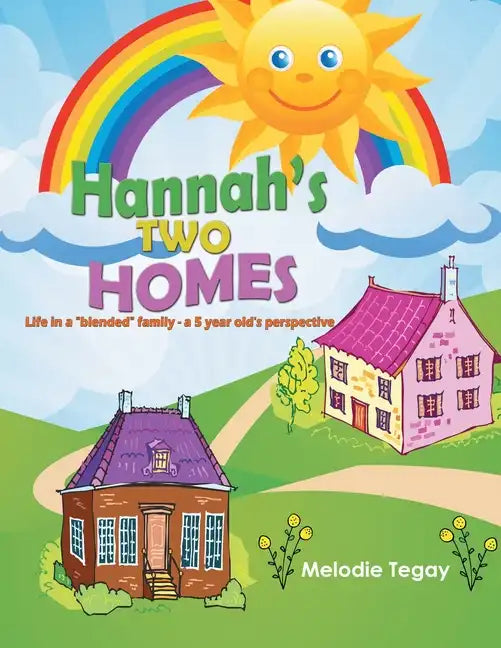Hannah's Two Homes: Life in a "blended" family - a 5 year old's perspective - Paperback