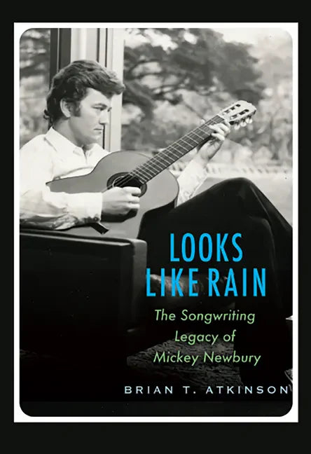Looks Like Rain: The Songwriting Legacy of Mickey Newbury - Hardcover
