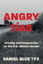 Angry Tías: Cruelty and Compassion on the U. S. -Mexico Border - Paperback
