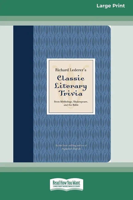 Richard Lederer's Classic Literary Trivia: From Mythology, Shakespeare, and the Bible [Standard Large Print 16 Pt Edition] - Paperback