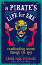 A Pirate's Life for She: Swashbuckling Women Through the Ages - Hardcover