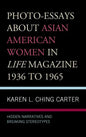 Photo-Essays about Asian American Women in Life Magazine 1936 to 1965: Hidden Narratives and Breaking Stereotypes - Hardcover