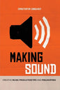 Making Sound: Creative Music Production Tips and Philosophies - Paperback