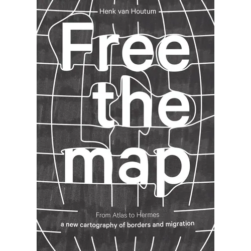Free the Map: From Atlas to Hermes: A New Cartography of Borders and Migration - Paperback