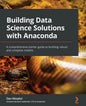 Building Data Science Solutions with Anaconda: A comprehensive starter guide to building robust and complete models - Paperback